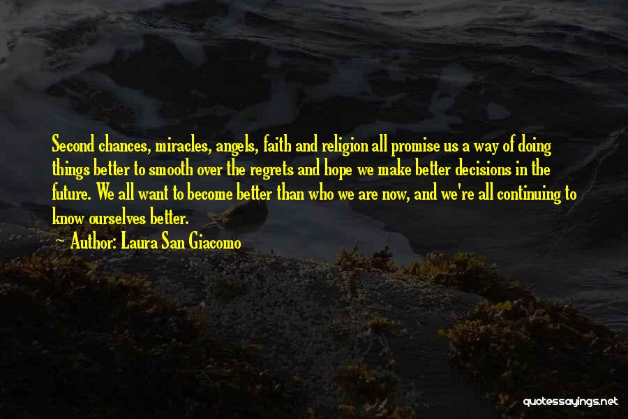 Laura San Giacomo Quotes: Second Chances, Miracles, Angels, Faith And Religion All Promise Us A Way Of Doing Things Better To Smooth Over The