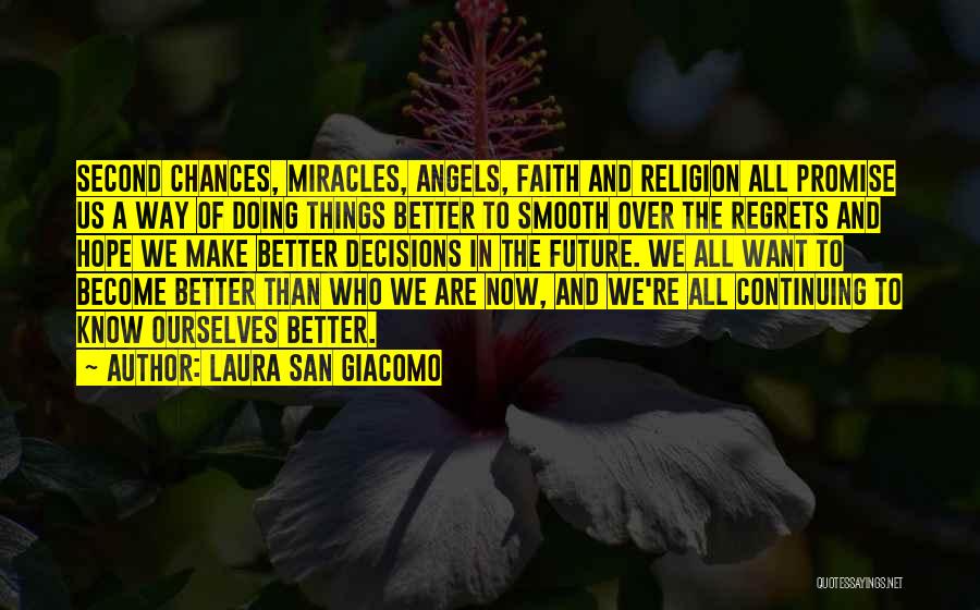 Laura San Giacomo Quotes: Second Chances, Miracles, Angels, Faith And Religion All Promise Us A Way Of Doing Things Better To Smooth Over The