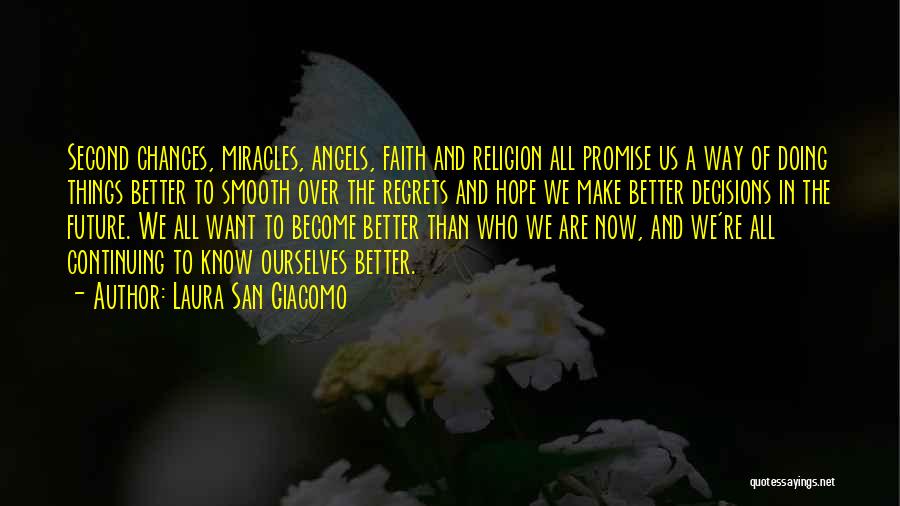 Laura San Giacomo Quotes: Second Chances, Miracles, Angels, Faith And Religion All Promise Us A Way Of Doing Things Better To Smooth Over The