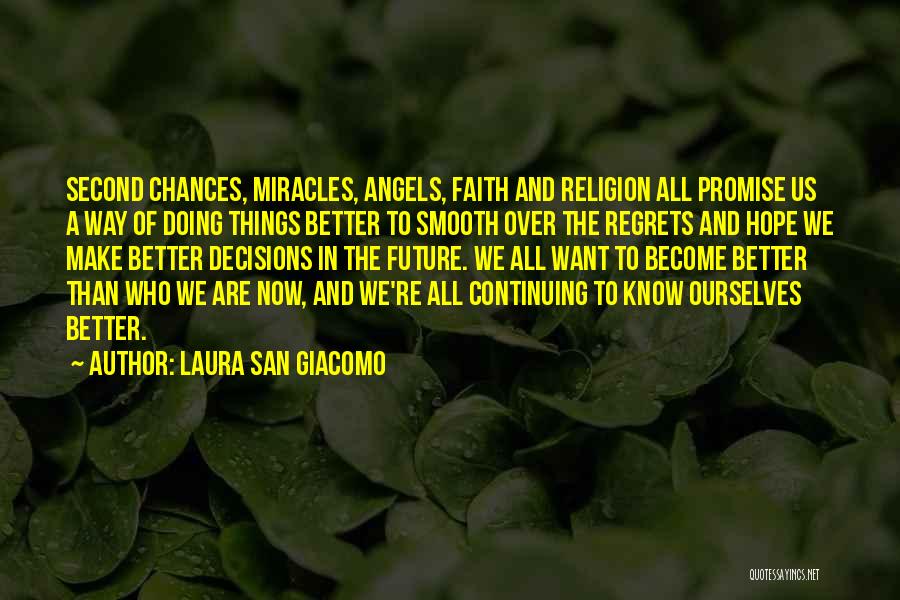 Laura San Giacomo Quotes: Second Chances, Miracles, Angels, Faith And Religion All Promise Us A Way Of Doing Things Better To Smooth Over The