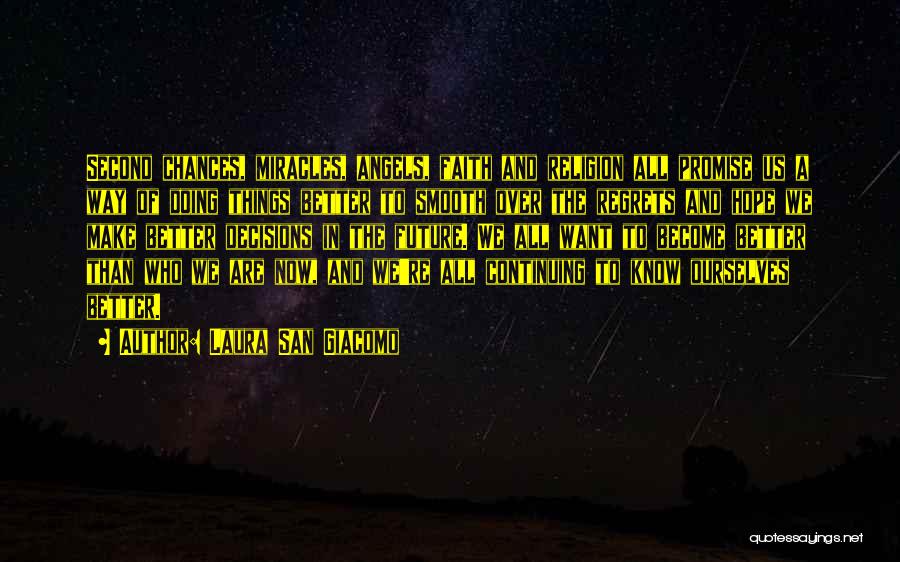 Laura San Giacomo Quotes: Second Chances, Miracles, Angels, Faith And Religion All Promise Us A Way Of Doing Things Better To Smooth Over The