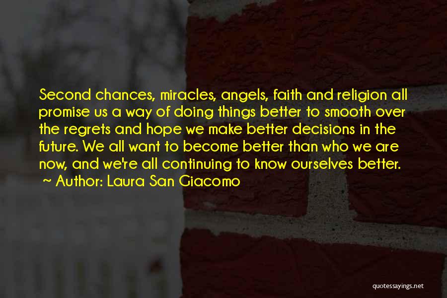 Laura San Giacomo Quotes: Second Chances, Miracles, Angels, Faith And Religion All Promise Us A Way Of Doing Things Better To Smooth Over The