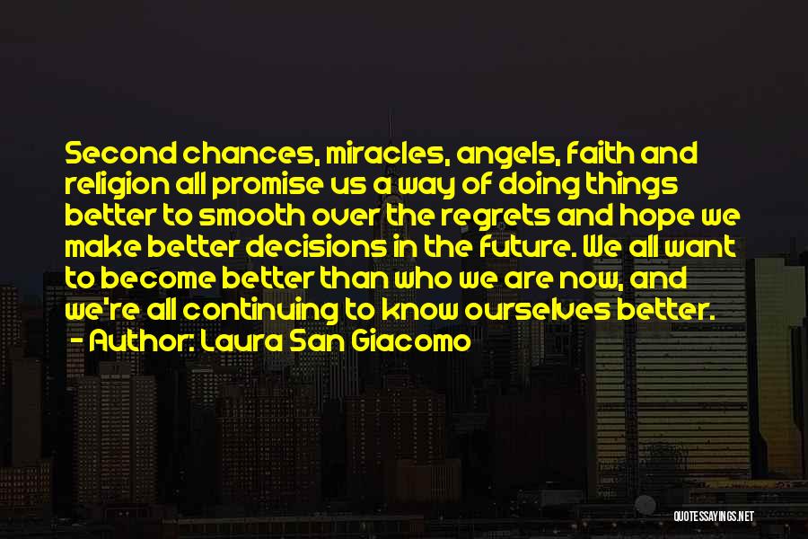 Laura San Giacomo Quotes: Second Chances, Miracles, Angels, Faith And Religion All Promise Us A Way Of Doing Things Better To Smooth Over The