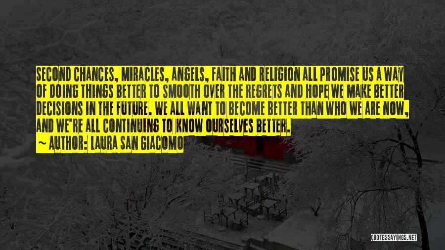 Laura San Giacomo Quotes: Second Chances, Miracles, Angels, Faith And Religion All Promise Us A Way Of Doing Things Better To Smooth Over The