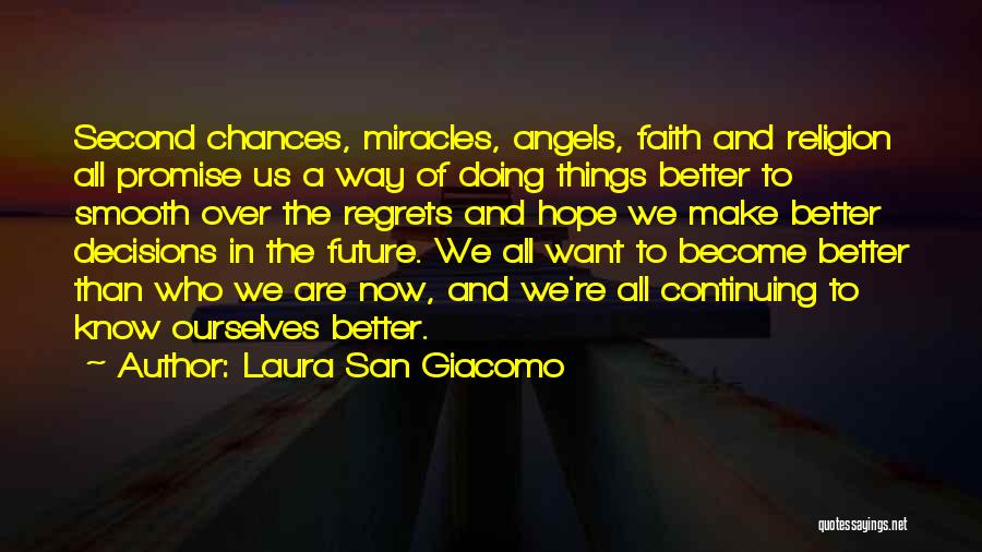 Laura San Giacomo Quotes: Second Chances, Miracles, Angels, Faith And Religion All Promise Us A Way Of Doing Things Better To Smooth Over The