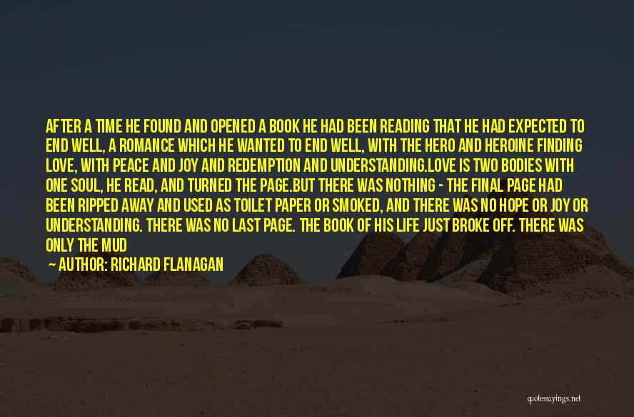 Richard Flanagan Quotes: After A Time He Found And Opened A Book He Had Been Reading That He Had Expected To End Well,