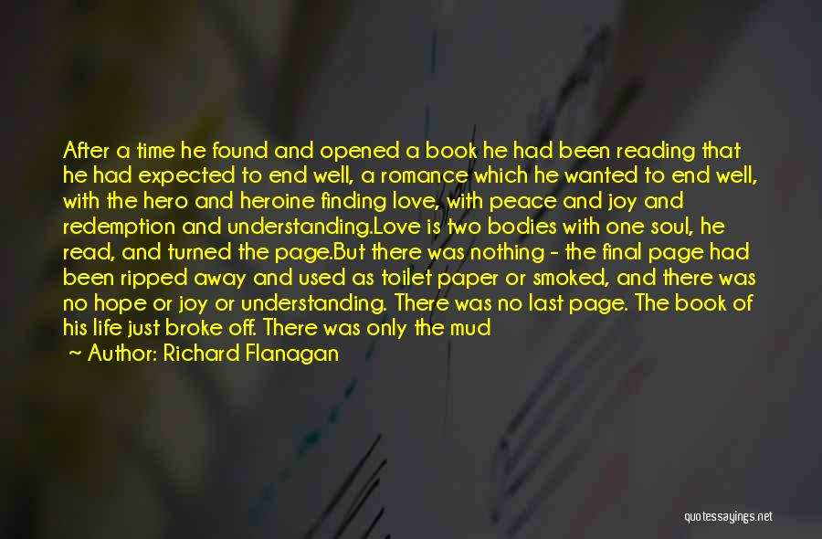 Richard Flanagan Quotes: After A Time He Found And Opened A Book He Had Been Reading That He Had Expected To End Well,