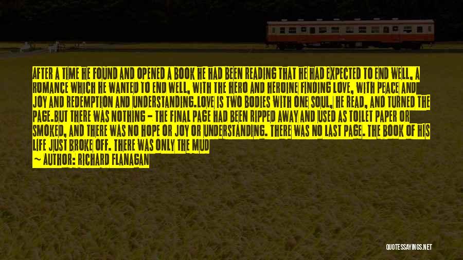 Richard Flanagan Quotes: After A Time He Found And Opened A Book He Had Been Reading That He Had Expected To End Well,