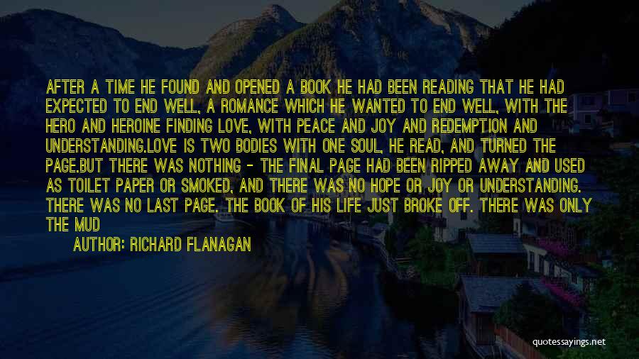 Richard Flanagan Quotes: After A Time He Found And Opened A Book He Had Been Reading That He Had Expected To End Well,