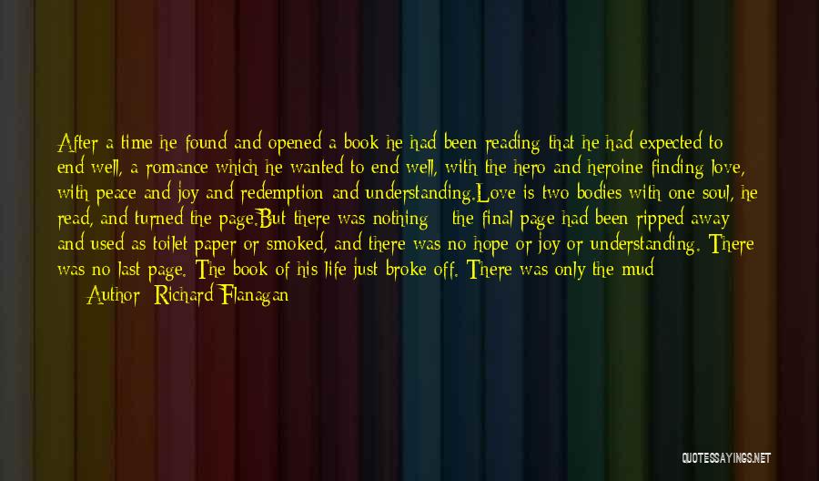 Richard Flanagan Quotes: After A Time He Found And Opened A Book He Had Been Reading That He Had Expected To End Well,