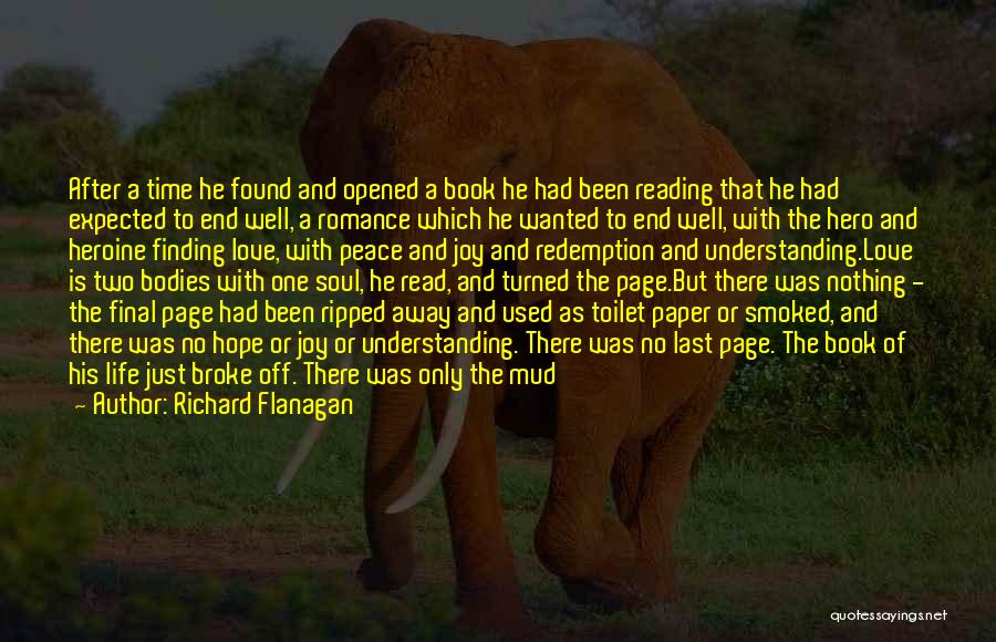 Richard Flanagan Quotes: After A Time He Found And Opened A Book He Had Been Reading That He Had Expected To End Well,