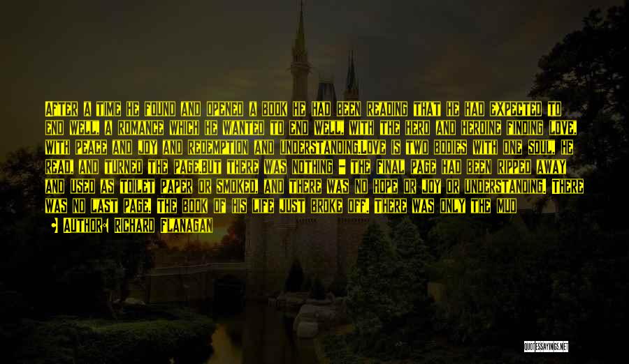 Richard Flanagan Quotes: After A Time He Found And Opened A Book He Had Been Reading That He Had Expected To End Well,