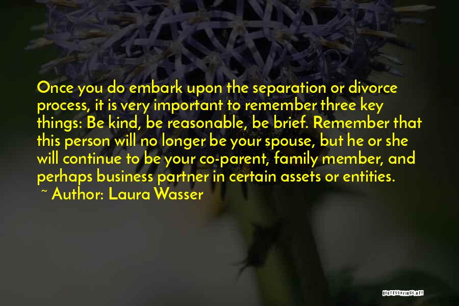 Laura Wasser Quotes: Once You Do Embark Upon The Separation Or Divorce Process, It Is Very Important To Remember Three Key Things: Be