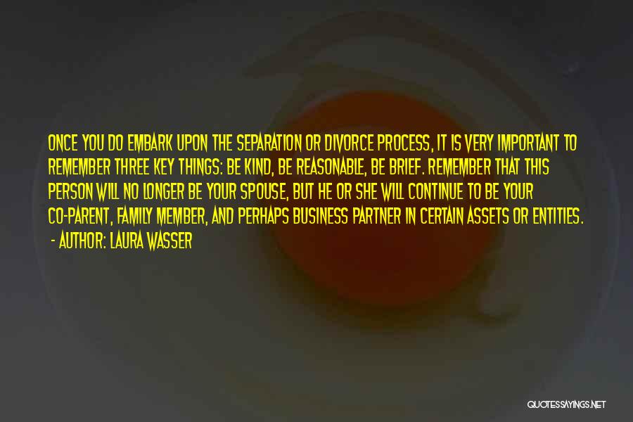 Laura Wasser Quotes: Once You Do Embark Upon The Separation Or Divorce Process, It Is Very Important To Remember Three Key Things: Be