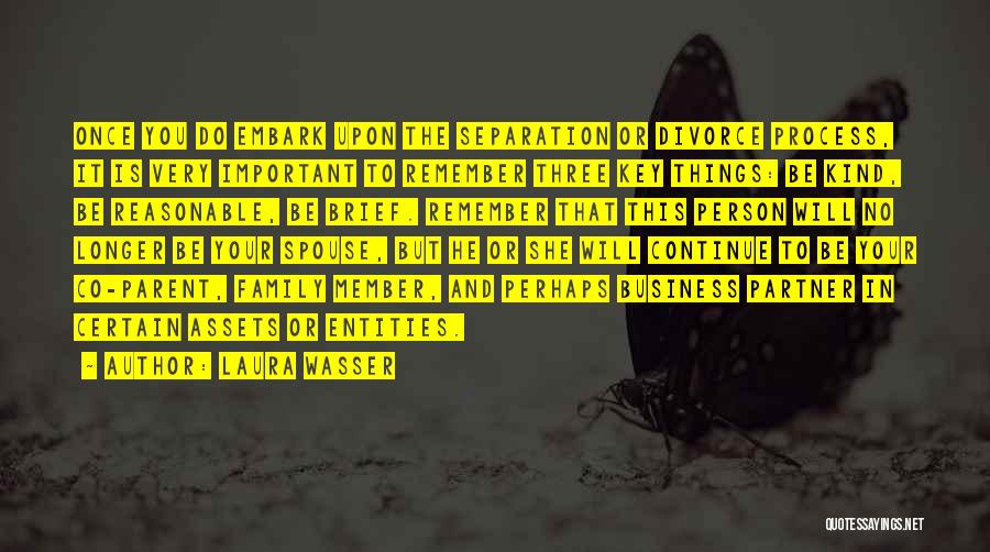 Laura Wasser Quotes: Once You Do Embark Upon The Separation Or Divorce Process, It Is Very Important To Remember Three Key Things: Be