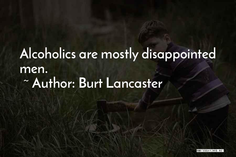 Burt Lancaster Quotes: Alcoholics Are Mostly Disappointed Men.