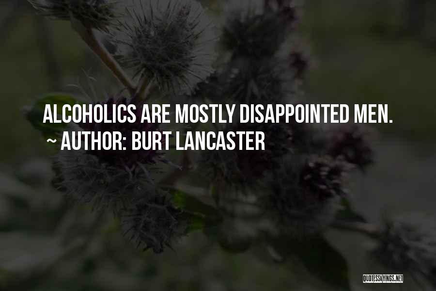 Burt Lancaster Quotes: Alcoholics Are Mostly Disappointed Men.