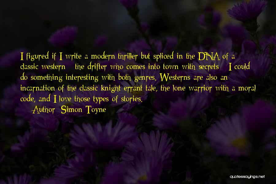 Simon Toyne Quotes: I Figured If I Write A Modern Thriller But Spliced In The Dna Of A Classic Western - The Drifter