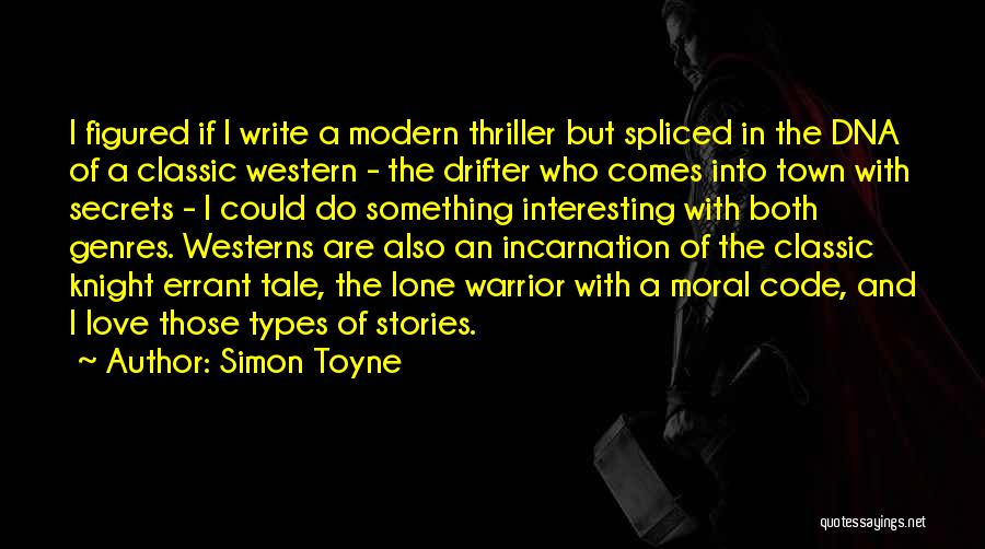 Simon Toyne Quotes: I Figured If I Write A Modern Thriller But Spliced In The Dna Of A Classic Western - The Drifter