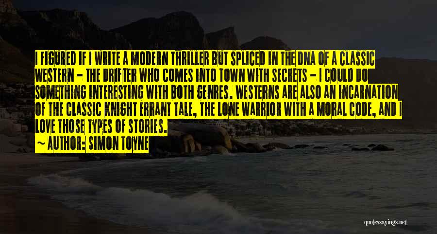 Simon Toyne Quotes: I Figured If I Write A Modern Thriller But Spliced In The Dna Of A Classic Western - The Drifter