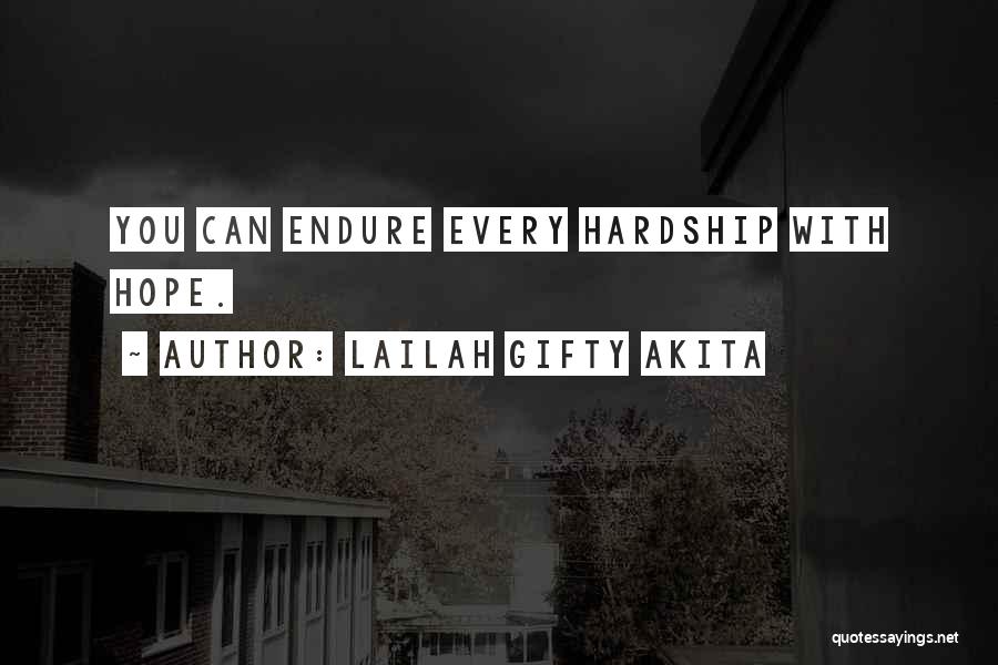 Lailah Gifty Akita Quotes: You Can Endure Every Hardship With Hope.