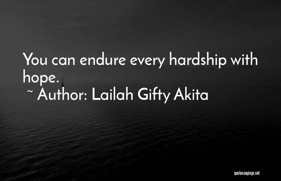 Lailah Gifty Akita Quotes: You Can Endure Every Hardship With Hope.