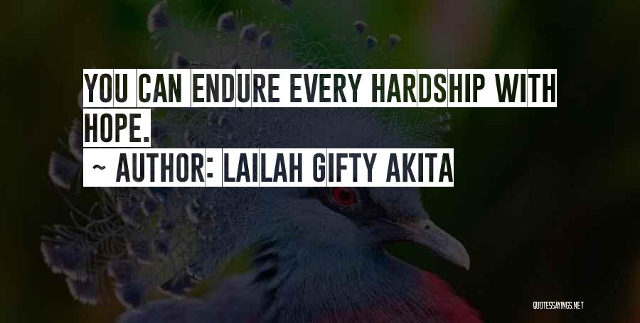 Lailah Gifty Akita Quotes: You Can Endure Every Hardship With Hope.