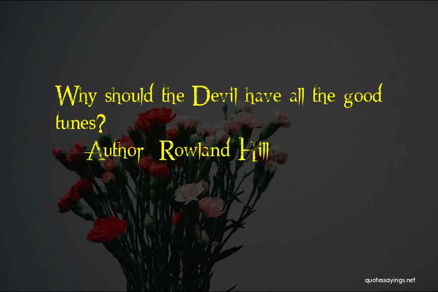 Rowland Hill Quotes: Why Should The Devil Have All The Good Tunes?