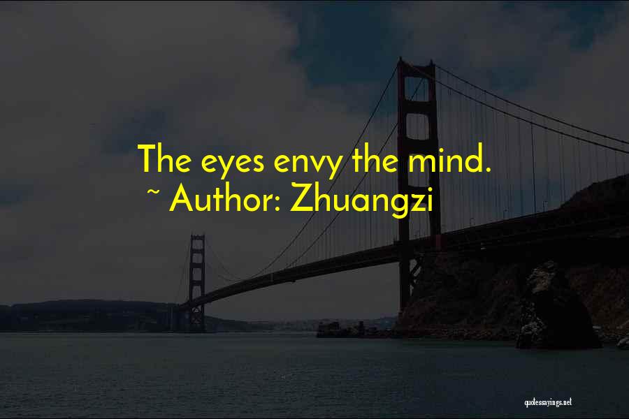 Zhuangzi Quotes: The Eyes Envy The Mind.