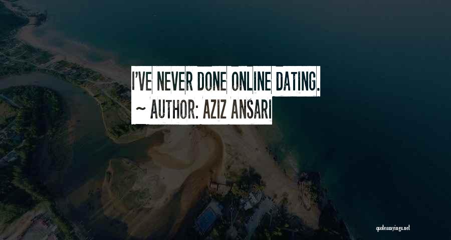 Aziz Ansari Quotes: I've Never Done Online Dating.