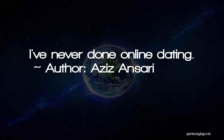 Aziz Ansari Quotes: I've Never Done Online Dating.