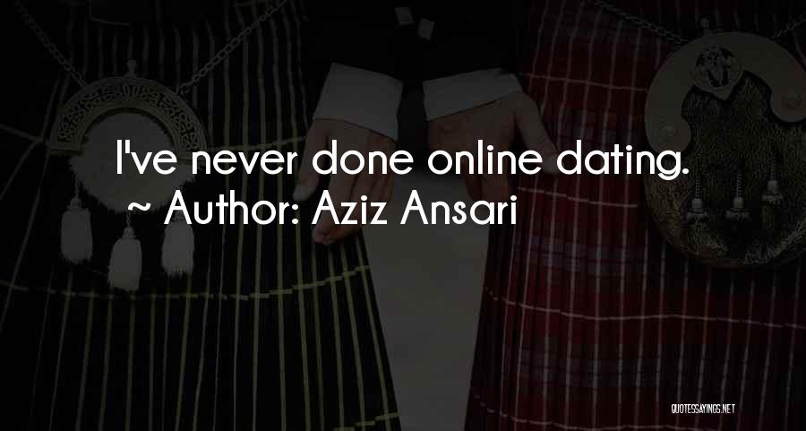 Aziz Ansari Quotes: I've Never Done Online Dating.