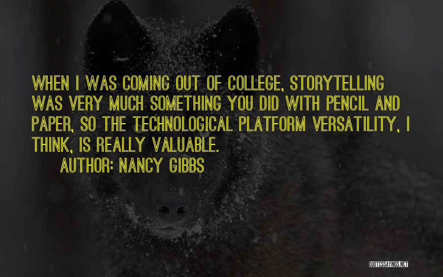 Nancy Gibbs Quotes: When I Was Coming Out Of College, Storytelling Was Very Much Something You Did With Pencil And Paper, So The