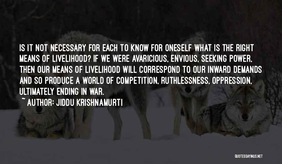 Jiddu Krishnamurti Quotes: Is It Not Necessary For Each To Know For Oneself What Is The Right Means Of Livelihood? If We Were