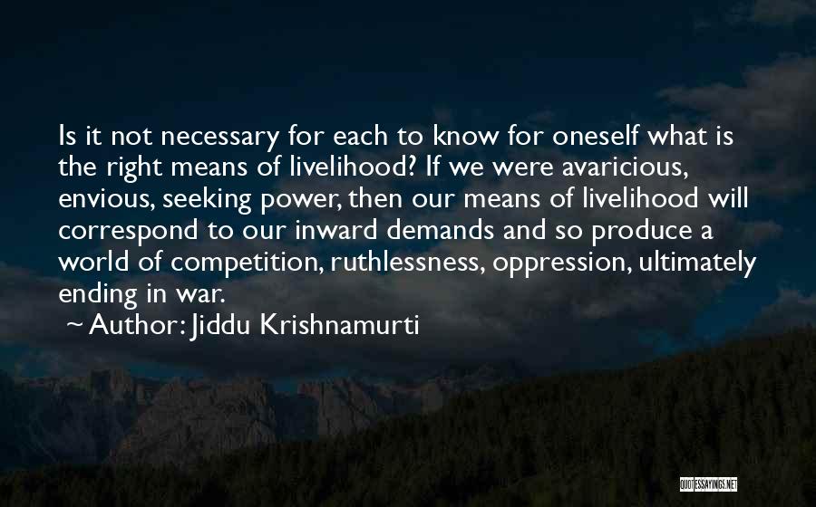 Jiddu Krishnamurti Quotes: Is It Not Necessary For Each To Know For Oneself What Is The Right Means Of Livelihood? If We Were