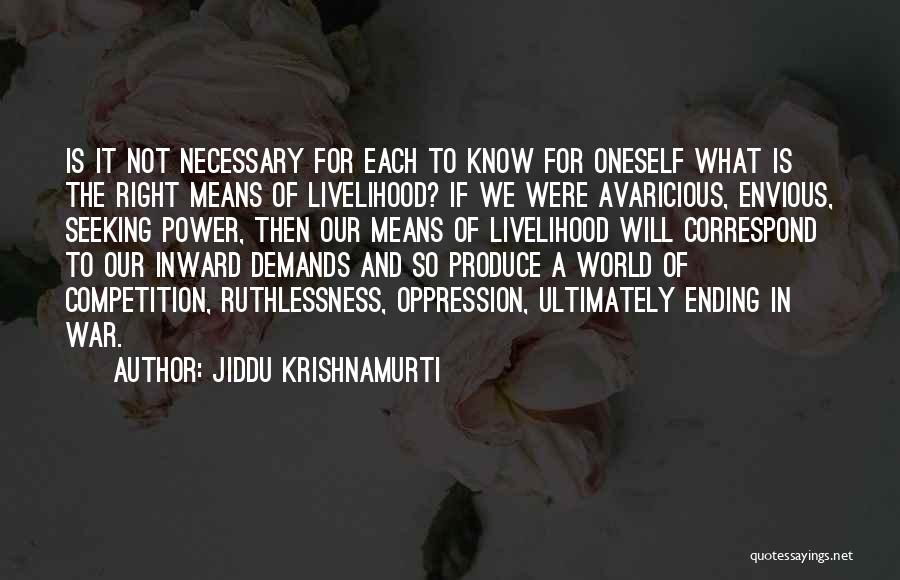 Jiddu Krishnamurti Quotes: Is It Not Necessary For Each To Know For Oneself What Is The Right Means Of Livelihood? If We Were