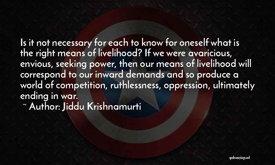 Jiddu Krishnamurti Quotes: Is It Not Necessary For Each To Know For Oneself What Is The Right Means Of Livelihood? If We Were