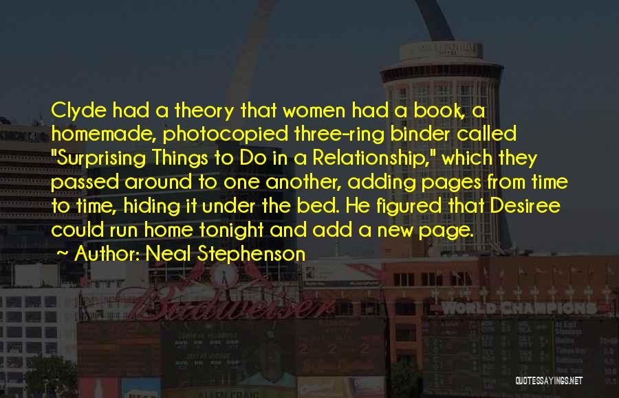 Neal Stephenson Quotes: Clyde Had A Theory That Women Had A Book, A Homemade, Photocopied Three-ring Binder Called Surprising Things To Do In