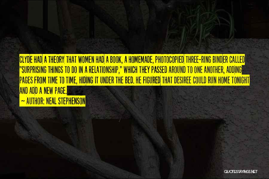 Neal Stephenson Quotes: Clyde Had A Theory That Women Had A Book, A Homemade, Photocopied Three-ring Binder Called Surprising Things To Do In