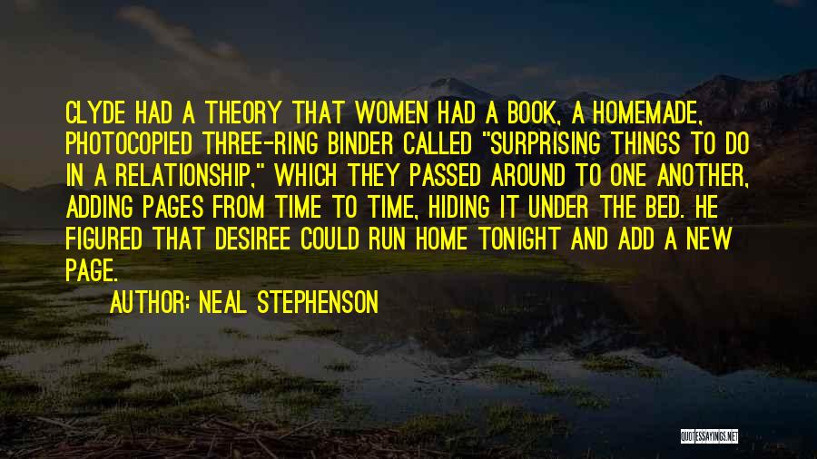 Neal Stephenson Quotes: Clyde Had A Theory That Women Had A Book, A Homemade, Photocopied Three-ring Binder Called Surprising Things To Do In