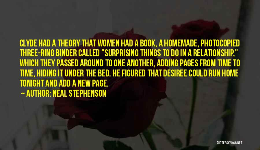 Neal Stephenson Quotes: Clyde Had A Theory That Women Had A Book, A Homemade, Photocopied Three-ring Binder Called Surprising Things To Do In