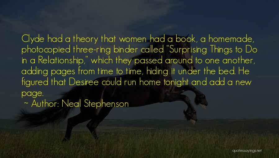 Neal Stephenson Quotes: Clyde Had A Theory That Women Had A Book, A Homemade, Photocopied Three-ring Binder Called Surprising Things To Do In