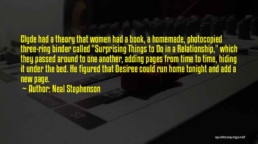 Neal Stephenson Quotes: Clyde Had A Theory That Women Had A Book, A Homemade, Photocopied Three-ring Binder Called Surprising Things To Do In