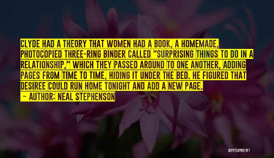 Neal Stephenson Quotes: Clyde Had A Theory That Women Had A Book, A Homemade, Photocopied Three-ring Binder Called Surprising Things To Do In