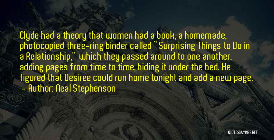 Neal Stephenson Quotes: Clyde Had A Theory That Women Had A Book, A Homemade, Photocopied Three-ring Binder Called Surprising Things To Do In