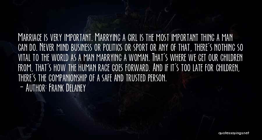 Frank Delaney Quotes: Marriage Is Very Important. Marrying A Girl Is The Most Important Thing A Man Can Do. Never Mind Business Or