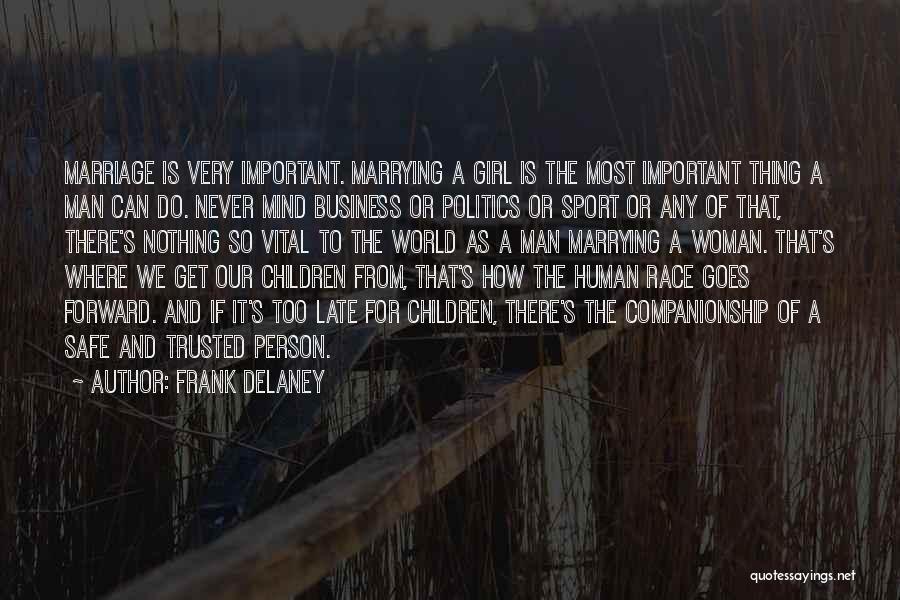 Frank Delaney Quotes: Marriage Is Very Important. Marrying A Girl Is The Most Important Thing A Man Can Do. Never Mind Business Or