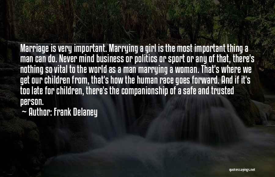 Frank Delaney Quotes: Marriage Is Very Important. Marrying A Girl Is The Most Important Thing A Man Can Do. Never Mind Business Or