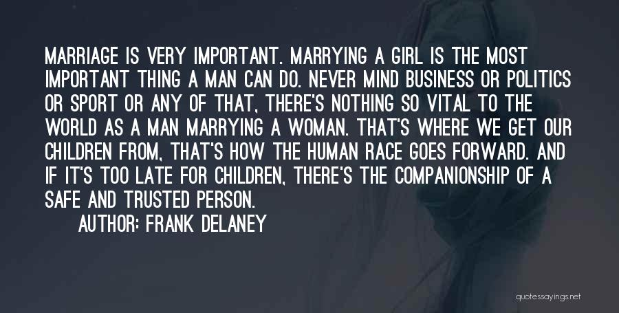 Frank Delaney Quotes: Marriage Is Very Important. Marrying A Girl Is The Most Important Thing A Man Can Do. Never Mind Business Or