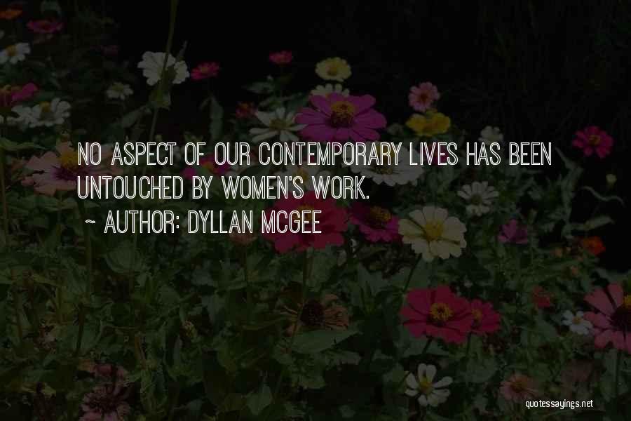 Dyllan McGee Quotes: No Aspect Of Our Contemporary Lives Has Been Untouched By Women's Work.